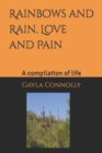 Rainbows, and Rain, Love, and pain. : A compilation of life - Book