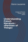 Understanding french literature : Partisan of Things: Analysis of Francis Ponge's major poems - Book
