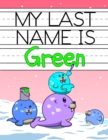 My Last Name is Green : Personalized Primary Name Tracing Workbook for Kids Learning How to Write Their Last Name, Practice Paper with 1 Ruling Designed for Children in Preschool and Kindergarten - Book