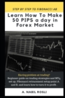 How to Make 50 Pips a Day in Forex Market : Beginner Guide to Fibonacci Technique of Trades, Snr, Chart Pattern, Crs and How to Entry Sharply - Book