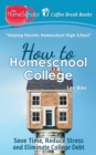 How to Homeschool College : Save Time, Reduce Stress, and Eliminate Debt - Book