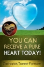 You Can Receive A Pure Heart Today! - Book