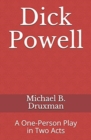 Dick Powell : A One-Person Play in Two Acts - Book