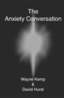 The Anxiety Conversation : How to live the life you were meant to live - and become the person you're supposed to be - Book