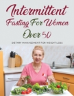 Intermettint Fasting for Women Over 50 : Dietary Management For Weight Loss - Book
