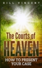 The Courts of Heaven : How to Present Your Case - Book