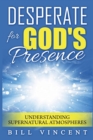 Desperate for God's Presence : Understanding Supernatural Atmospheres - Book