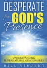 Desperate for God's Presence : Understanding Supernatural Atmospheres - Book