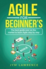 Agile for Beginner's : The Best Guide Ever On The Market To Learn AGILE Step By Step - Book