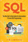SQL : The Most Up-To-Date Guide For Intermediate To Learn SQL Programming - Book