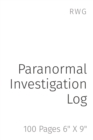 Paranormal Investigation Log : 100 Pages 6" X 9" - Book