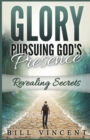 Glory Pursuing Gods Presence : Revealing Secrets - Book