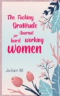 The Fucking Gratitude Journal for Hard Working Women - Book