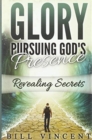 Glory Pursuing Gods Presence : Revealing Secrets - Book