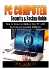 PC Computer Security & Backup Guide : How to Secure & Backup Your PC with Antivirus & Malware Software - Book