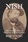 Nish : The South's Man of Mystery and Deception - Book