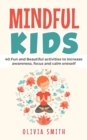 Mindful Kids : 40 Fun and Beautiful activities to increase awareness, focus and calm oneself - Book