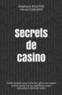 Secrets de casino : Guide complet pour s'amuser, gerer son argent et tout savoir sur les machines a sous - Book