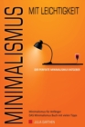 MINIMALISMUS mit Leichtigkeit - Der perfekte Minimalismus Ratgeber - Minimalismus fur Anfanger - DAS Minimalismus Buch mit vielen Tipps - Book