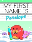 My First Name is Penelope : Personalized Primary Name Tracing Workbook for Kids Learning How to Write Their First Name, Practice Paper with 1 Ruling Designed for Children in Preschool and Kindergarten - Book