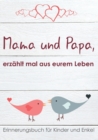 Mama und Papa, erzahlt mal aus eurem Leben! : Erinnerungsbuch fur Kinder und Enkel (Innenbilder in Schwarz-Weiss) - Book