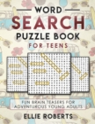 Word Search Puzzle Book for Teens : Fun Brain Teasers for Adventurous Young Adults - Book