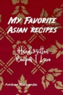 My Favorite Asian Recipes : Handwritten Recipes I Love - Book