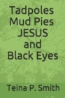 Tadpoles Mud Pies JESUS and Black Eyes - Book