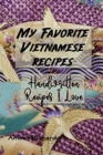 My Favorite Vietnamese Recipes : Handwritten Recipes I Love - Book