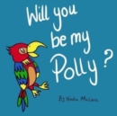 Will you be my Polly? : A fun rhyming picture book for children aged 3-8 - Book
