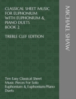 Classical Sheet Music For Euphonium With Euphonium & Piano Duets Book 2 Treble Clef Edition : Ten Easy Classical Sheet Music Pieces For Solo Euphonium & Euphonium/Piano Duets - Book
