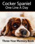 Cocker Spaniel - One Line a Day : A Three-Year Memory Book to Track Your Dog's Growth - Book
