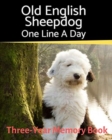 Old English Sheepdog - One Line a Day : A Three-Year Memory Book to Track Your Dog's Growth - Book