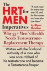 The HRT for MEN Imperatives : Why 55+ Men's Health Needs Testosterone-Replacement Therapy - Book
