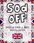 Sod Off! Swear Like A Brit Adult Coloring Book : Stress-Relieving Curse Word Coloring Book for Adults - Book
