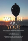 Where Are You? : Searching the Unknown to Make It Known - Book