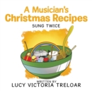 A Musician's Christmas Recipes : Sung Twice - Book