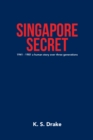 Singapore Secret : 1941 - 1981 a Human Story over Three Generations - eBook