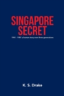 Singapore Secret : 1941 - 1981 a Human Story over Three Generations - Book