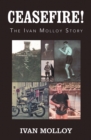 Ceasefire! : The Ivan Molloy Story - eBook