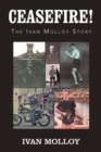 Ceasefire! : The Ivan Molloy Story - Book