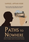 Paths to Nowhere : Africa's Endless Walk to Economic Freedom - Book