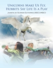 Unicorns Make Us Fly, Hobbits Say Life Is a Play - Book