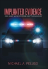 Implanted Evidence : Cold Cases Warm Corpses & Disappearing Wings - Book