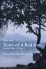 How the Tears of a Bad Boy Made Him a Man - Book