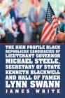 The High Profile Black Republican Candidacies of Lieutenant Governor Michael Steele, Secretary of State Kenneth Blackwell and Hall of Famer Lynn Swann - Book