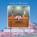 Good Morning Mayor : What's Up? - Book