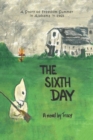 The Sixth Day : A Story of Freedom Summer in Alabama in 1965 - Book