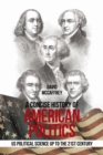 A Concise History of American Politics : U S Political Science up to the 21St Century - Book