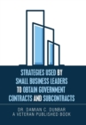 Strategies Used by Small Business Leaders to Obtain Government Contracts and Subcontracts - Book